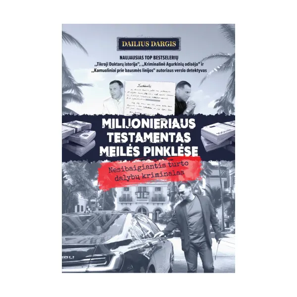 MILIJONIERIAUS TESTAMENTAS MEILĖS PINKLĖSE. Nesibaigiantis turto dalybų kriminalas (2023 m.)